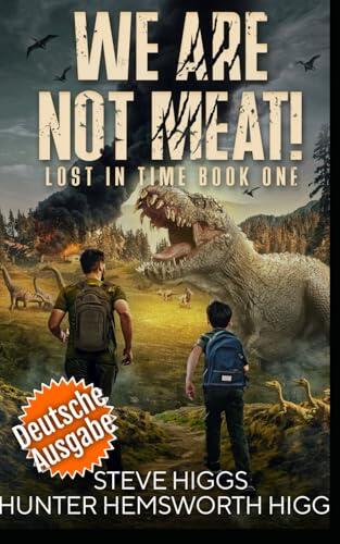 We Are Not Meat: Verloren in der Zeit - Die Dinosaurier-Akten: Band 1