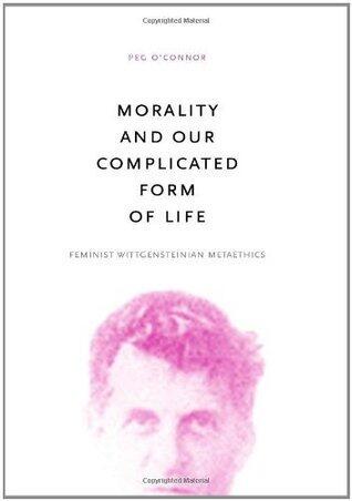 Morality and Our Complicated Form of Life: Feminist Wittgensteinian Metaethics