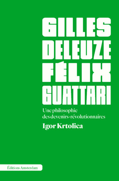 Deleuze et Guattari: Une philosophie des devenirs-révolutionnaires