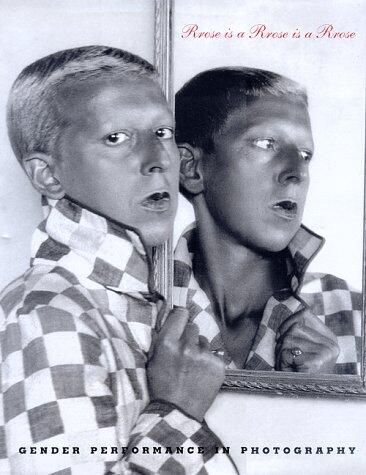 Rrose Is a Rrose Is a Rrose: Gender Performance in Photography