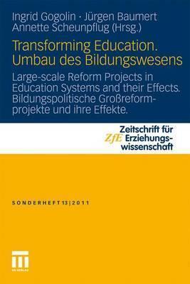 Transforming Education. Umbau des Bildungswesens: Large-Scale Reform Projects in Education Systems and Their Effects. Bildungspolitische Groreformprojekte und ihre Effekte
