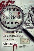 O diabo e Sherlock Holmes: histórias reais de assassinato, loucura e obsessão
