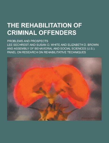 The Rehabilitation of Criminal Offenders; Problems and Prospects