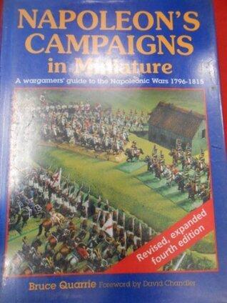 Napoleon's Campaigns in Miniature: A Warmonger's Guide to the Napoleonic Wars, 1796-1815