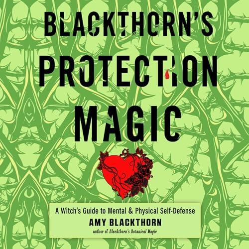 Blackthorn's Protection Magic: A Witch's Guide to Mental and Physical Self-Defense