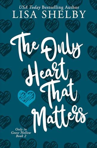 The Only Heart That Matters: A Small Town, Sister's Best Friend, Single Mom, Fake Relationship Romance
