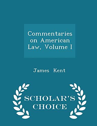 Commentaries on American Law, Volume I - Scholar's Choice Edition