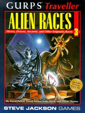 GURPS Traveller Alien Races 3: Hivers, Droyne, Ancients, and Other Enigmatic Races