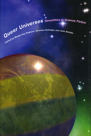 Queer Universes: Sexualities in Science Fiction (Liverpool Science Fiction Texts and Studies, 37)