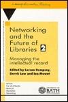 Networking and the Future of Libraries 2: Managing an Intellectual Record : An International Conference Held at the University of Batyh, 19-21 April 1995