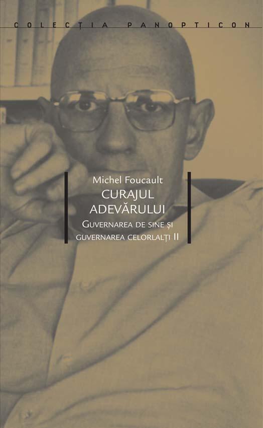 Curajul adevărului. Guvernarea de sine și guvernarea celorlalți II. Cursuri ținute la Collège de France