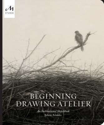 Beginning Drawing Atelier: An Instructional Sketchbook