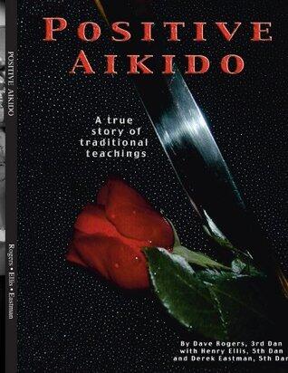 Positive Aikido: A True Story of Traditional Teachings