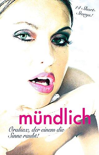 Mündlich (Oralsex, Der Einem Die Sinne Raubt!)