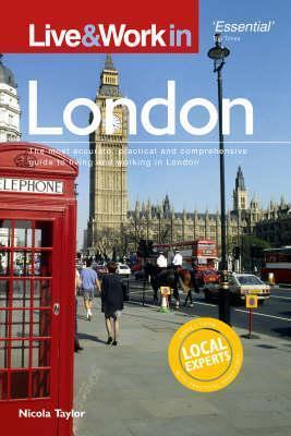 Live & Work in London: The Most Accurate, Practical and Comprehensive Guide To Living and Working in London