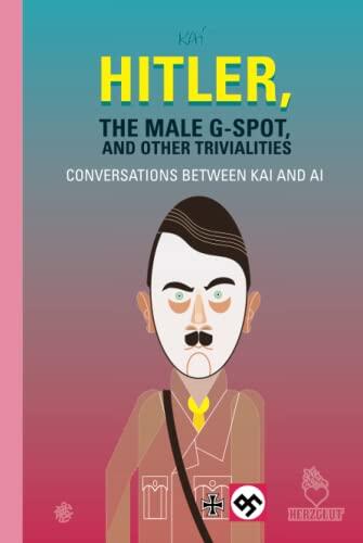 Hitler, the Male G-Spot and Other Trivialities: Conversations between KAI and AI