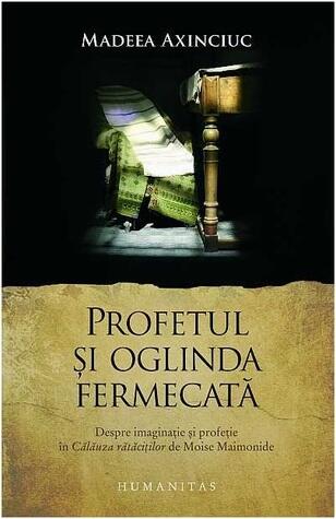 Profetul și oglinda fermecată: despre imaginație și profeție în "Călăuza rătăciților" de Moise Maimonide