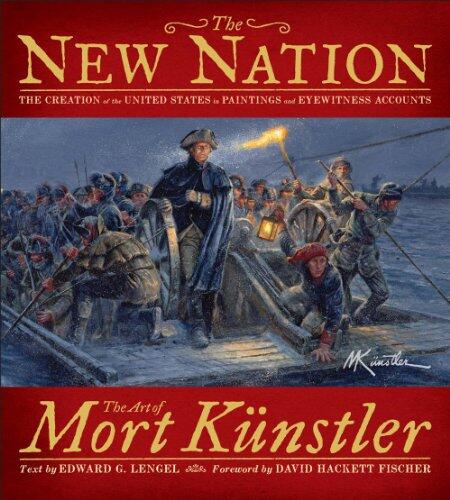 The New Nation: The Creation of the United States in Paintings and Eyewitness Accounts