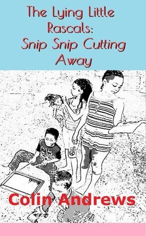 The Lying Little Rascals: Snip Snip Cutting Away