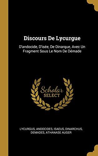 Discours de Lycurgue: D'andocide, D'isée, De Dinarque, avec Un Fragment sous le Nom de Démade