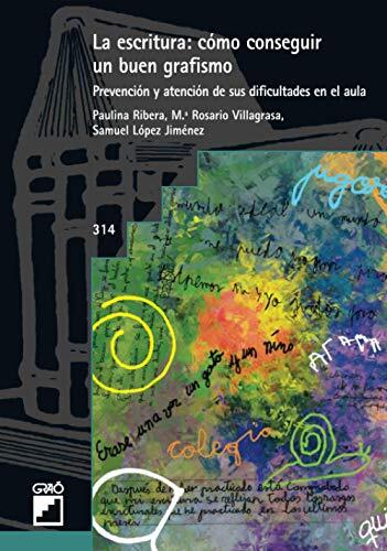 La Escritura: Cómo Conseguir Un Buen Grafismo: Prevención Y Atención De Sus Dificultades En El Aula
