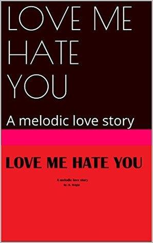 LOVE ME HATE YOU: A melodic love story