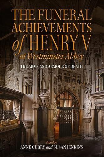 The Funeral Achievements of Henry V at Westminster Abbey: The Arms and Armour of Death