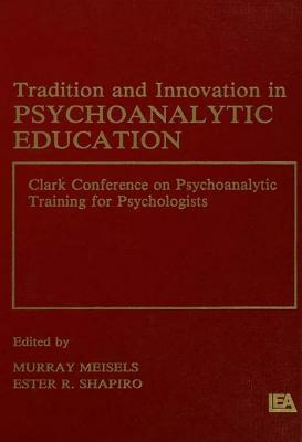 Tradition and Innovation in Psychoanalytic Education: Clark Conference on Psychoanalytic Training for Psychologists