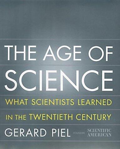 The Age Of Science: What Scientists Learned in the 20th Century