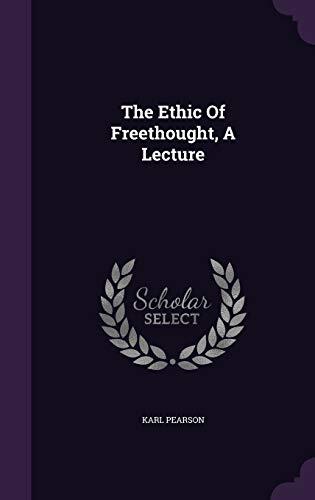 The Ethic Of Freethought, A Lecture