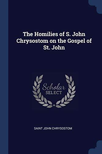 The Homilies of S. John Chrysostom on the Gospel of St. John