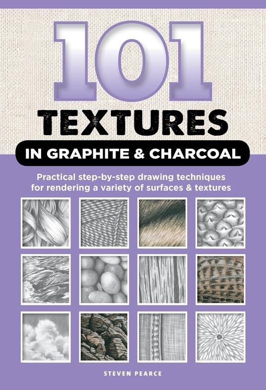 101 Textures in Graphite & Charcoal: Practical step-by-step drawing techniques for rendering a variety of surfaces & textures