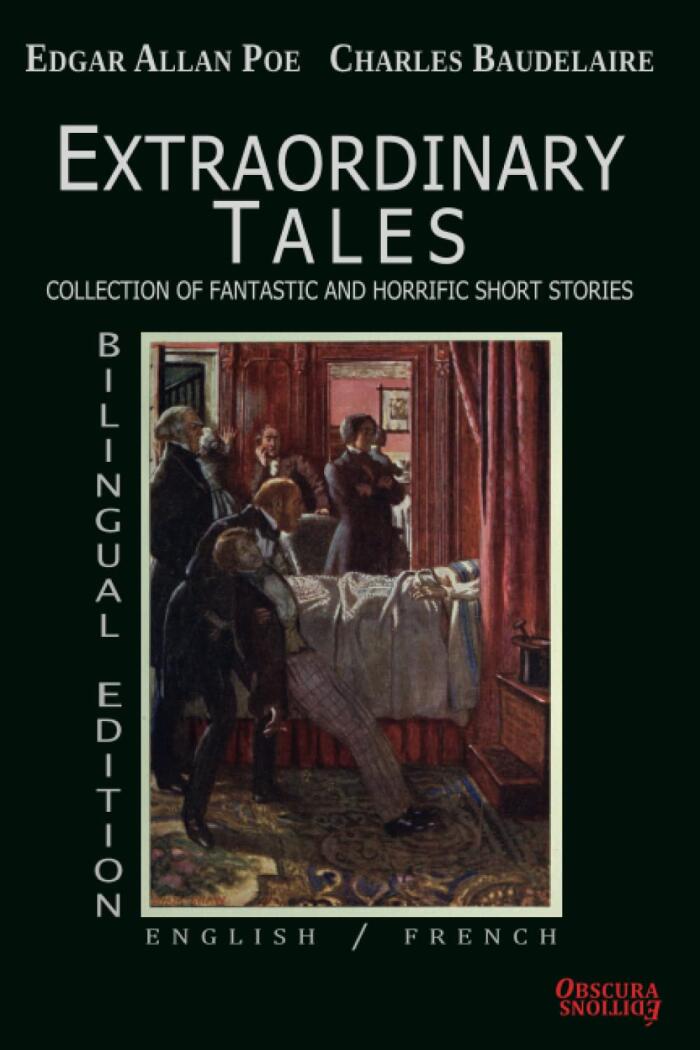 Extraordinary Tales - Bilingual Edition : English / French - Edgar Allan Poe / Charles Baudelaire - Collection of fantastic and horrific short stories