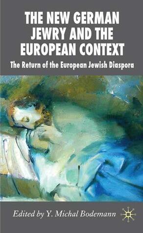 The New German Jewry and the European Context: The Return of the European Jewish Diaspora