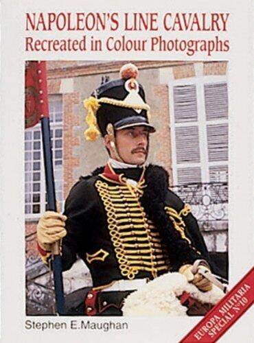 Napoleon's Line Cavalry: Recreated in Color Photographs