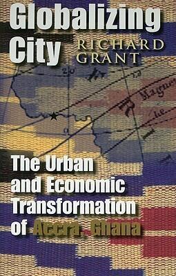 Globalizing City: The Urban and Economic Transformation of Accra, Ghana