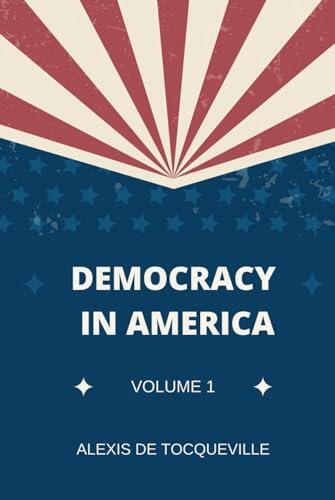 Democracy in America - Volume 1: The Original 1835 Edition Text