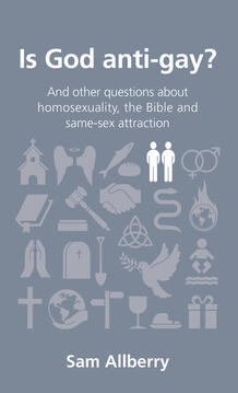 Is God Anti-gay?: And Other Questions About Homosexuality, the Bible, and Same-Sex Attraction
