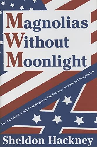 Magnolias Without Moonlight: The American South From Regional Confederacy to National Integration