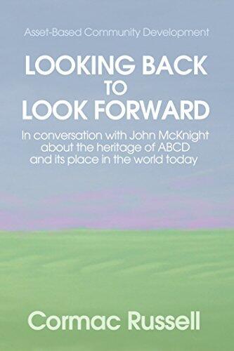 Asset Based Community Development (ABCD): Looking Back to Look Forward: In conversation with John McKnight about the intellectual and practical heritage of ABCD and its place in the world today.