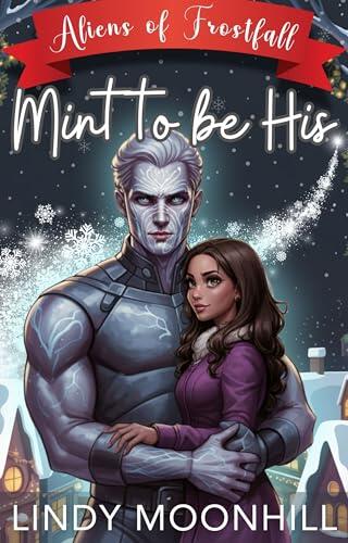 Mint to be His: A Cozy & Spicy Holiday Alien Romance