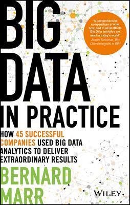 Big Data in Practice (use cases): How 45 successful companies used big data analytics to deliver extraordinary