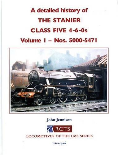 A Detailed History of the Stanier Class Five 4-6-0s: Nos. 5000 -5471 Volume 1