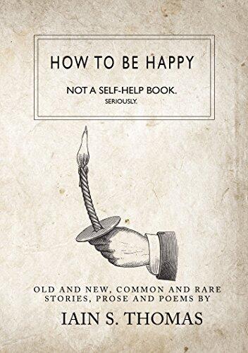 How to be Happy: Not a Self-Help Book. Seriously