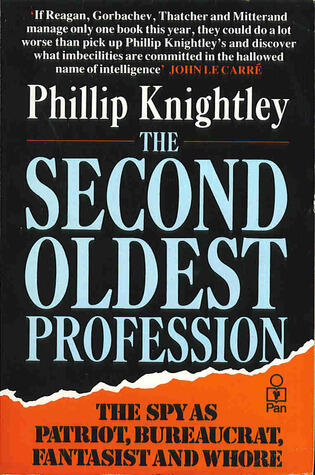 The Second Oldest Profession: The Spy as Bureaucrat, Patriot, Fantasist and Whore