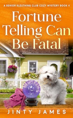 Fortune Telling Can Be Fatal: A Senior Sleuthing Club Cozy Mystery - Book 4