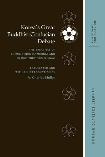 Korea's Great Buddhist-Confucian Debate: The Treatises of Chōng Tojōn and Hamhō Tūkt'ong