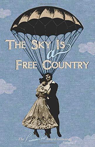 The Sky Is a Free Country: The Luminaire Award Anthology (Volume I)