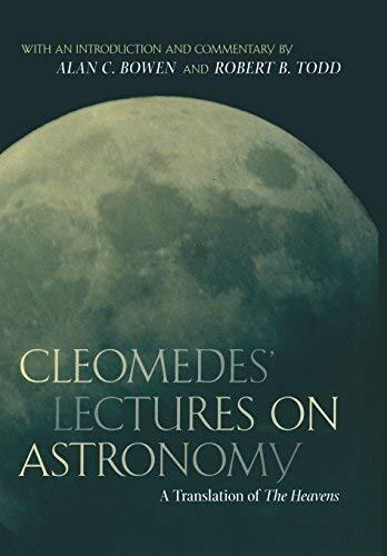 Cleomedes' Lectures on Astronomy: A Translation of The Heavens (Hellenistic Culture and Society) by Cleomedes