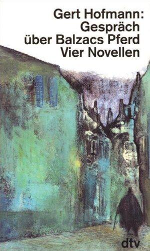 Gespräch über Balzacs Pferd. Vier Novellen.